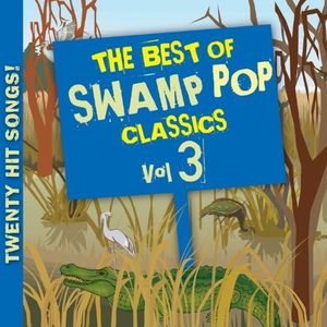 The Best of Swamp Pop Classics, Vol. 3