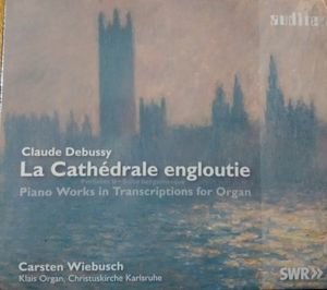 La Cathédrale Engloutie: Préludes II / Suite Bergamasque, Piano Works in Transcriptions for Organ
