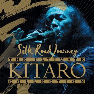 The Ultimate Kitaro Collection: Silk Road Journey