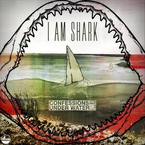 I Am Shark: Confessions Under Water Vol. 1