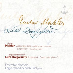 Mahler: Quatuor avec piano / Symphonie n°1 / Lühl-Dolgorukiy: Konzertstück / Quatuor avec piano no°1