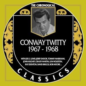 The Chronogical Classics: Conway Twitty 1967-1968