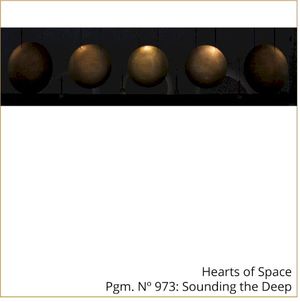 Hearts Of Space Pgm. No 973: Sounding the Deep