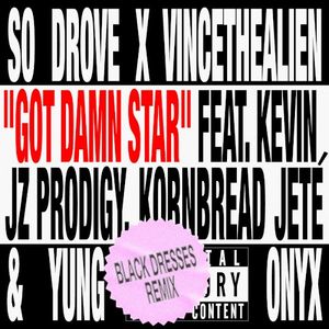Got Damn Star (Black Dresses remix) feat. Kevin Jz Prodigy, Kornbread Jeté & Yung Onyx