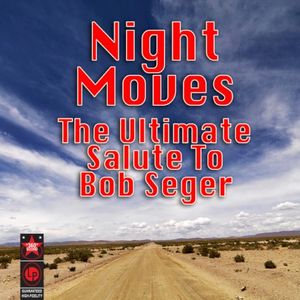 Night Moves - The Ultimate Salute To Bob Seger