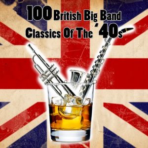 100 British Big Band Classics of the '40s
