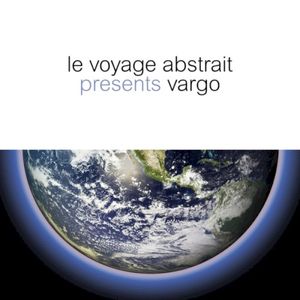 Le Voyage Abstrait Presents Vargo