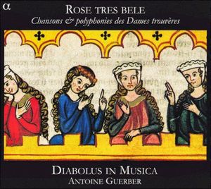 Rose tres bele : Chansons & polyphonies des Dames trouvères