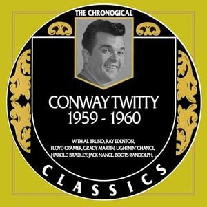 The Chronogical Classics: Conway Twitty 1959-1960