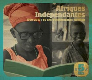 Afriques Indépendantes (1960-2010 : 50 Ans D'Indépendance Musicale)