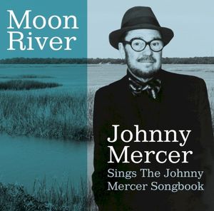 Moon River: Johnny Mercer Sings the Johnny Mercer Songbook