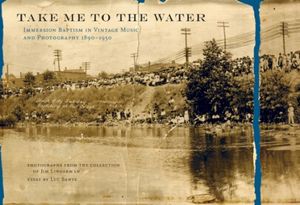 Take Me to the Water: Immersion Baptism in Vintage Music and Photography 1890–1950