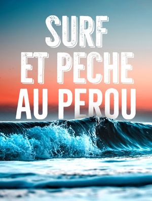 Surf et pêche au Pérou, une pratique millénaire