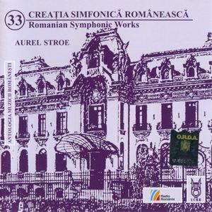 Creația Simfonică Românească 33 (Portret Componistic: Aurel Stroe)