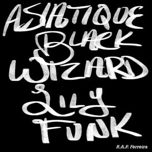 ASIATIQUE BLACK WIZARD LILY FUNK (EP)