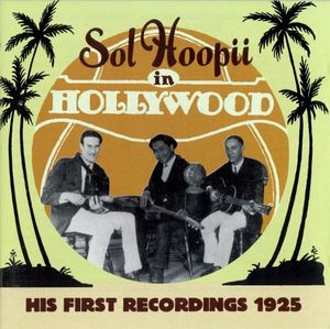 Sol Hoopii In Hollywood - His First Recordings 1925