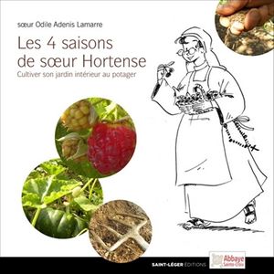 Les 4 saisons de soeur Hortense : cultiver son jardin intérieur au potager