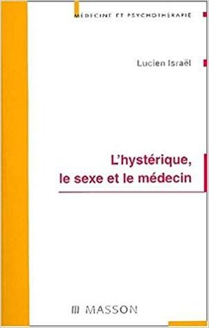 L'hystérique le sexe et le médecin