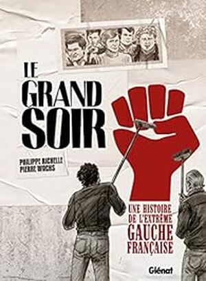 Le grand soir : Une histoire de l'extrême gauche française