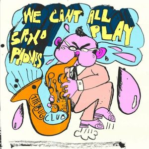 We Can’t All Play Saxophones (Single)