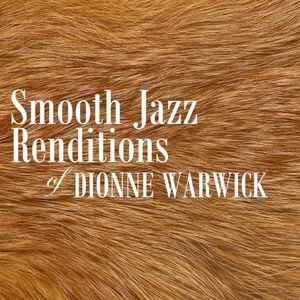Smooth Jazz Renditions of Dionne Warwick
