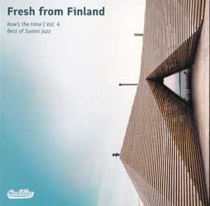 Fresh From Finland Now’s The Time, Vol 4 Best of Suomi Jazz