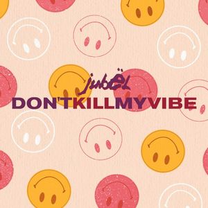 Don’t Kill My Vibe (Single)