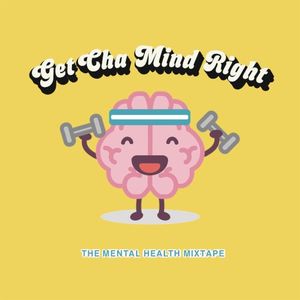 Get Cha Mind Right {The mental health mixtape}