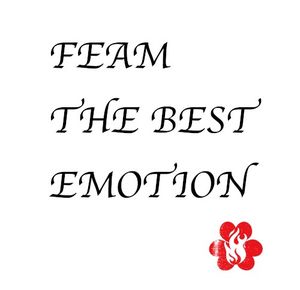 FEAM THE BEST EMOTION