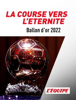 Ballon d'or 2022 : la course vers l'éternité