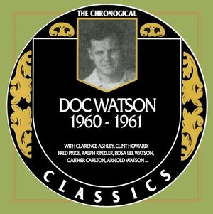 The Chronogical Classics: Doc Watson 1960-1961