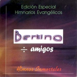 Bertino entre amigos (Himnos inmortales)