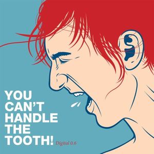 You Can't Handle the Tooth!