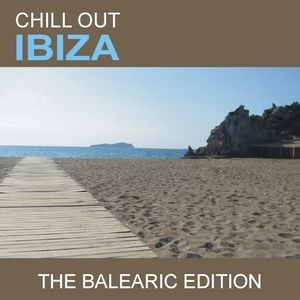 Chill Out Ibiza (The Balearic Edition)