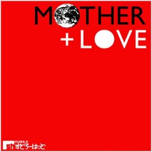 MOTHER +LOVE