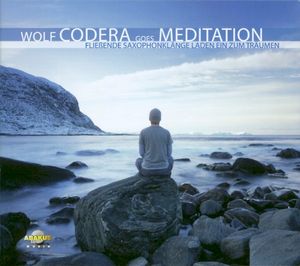 Wolf Codera Goes Meditation (Fließende Saxophonklänge laden ein zum Träumen)