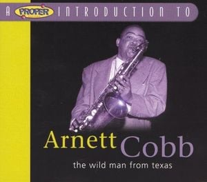 A Proper Introduction To Arnett Cobb: The Wild Man From Texas