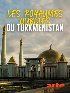 Les royaumes oubliés du Turkménistan