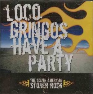 Loco Gringos Have a Party - The South American Stoner Rock