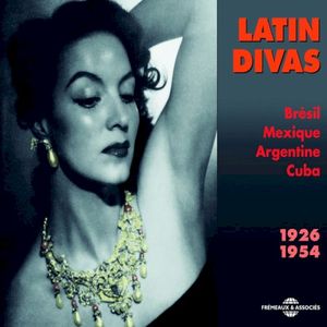 Latin Divas 1926-1954 (Brésil, Mexique, Argentine, Cuba)