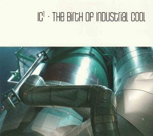 IC1 - The Birth Of Industrial Cool