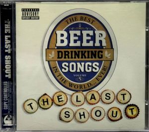 The Best Beer Drinking Songs in the World... Ever! Volume 5: The Last Shout