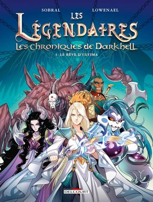 Le Rêve d'Ultima - Les Légendaires : Les Chroniques de Darkhell, tome 4