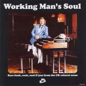 Working Man's Soul: Rare Funk, Rock, Soul & Jazz From the UK Cabaret Scene