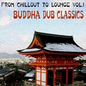 From Chillout To Lounge Vol.1: Buddha Dub Classic