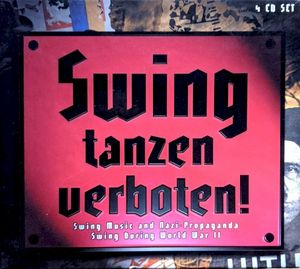 Swing Tanzen verboten! Swing Music and Nazi‐Propaganda Swing During World War II