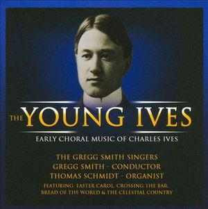 The Young Ives: Early Choral Music of Charles Ives