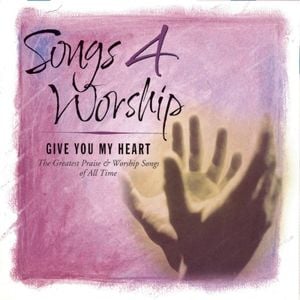 Songs 4 Worship: Give You My Heart