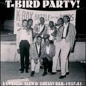 T-Bird Party! A Swangin’ Slew O’ Greasy R&B 1957-61