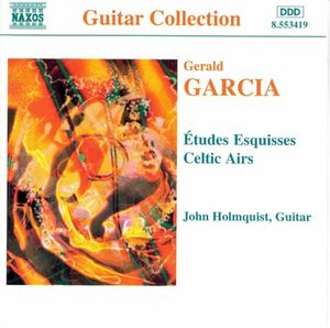 Gerald Garcia Etudes Esquisses, Celtic Airs John Holmquist Guitar